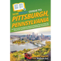 HowExpert Guide to Pittsburgh, Pennsylvania: 101 Tips to Learn the History, Discover the Best Places to Visit, Eat Great Food, and Have Fun Exploring - Paperback