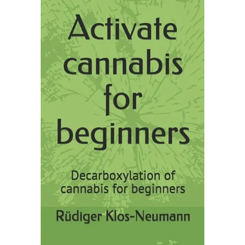 Activate cannabis for beginners: Decarboxylation of cannabis for beginners - Paperback