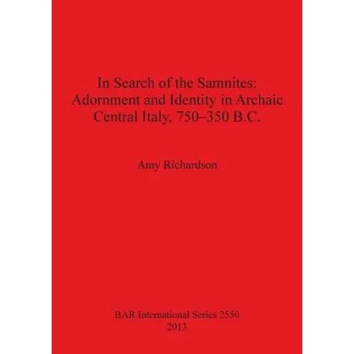 In Search of the Samnites: Adornment and Identity in Archaic Central Italy, 750-350 B.C. - Paperback