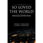 So Loved the World: Democracy and the Divine - Paperback