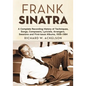 Frank Sinatra: A Complete Recording History of Techniques, Songs, Composers, Lyricists, Arrangers, Sessions and First-Issue Albums, 1939-1984 - Paperback