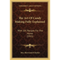 The Art Of Candy Making Fully Explained: With 105 Recipes For The Home (1915) - Paperback