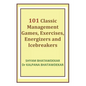 101 Classic Management Games, Exercises, Energizers and Icebreakers - Paperback