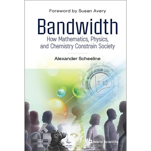 Bandwidth: How Mathematics, Physics, and Chemistry Constrain Society - Hardcover