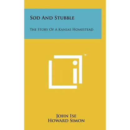 Sod and Stubble: The Story of a Kansas Homestead - Hardcover
