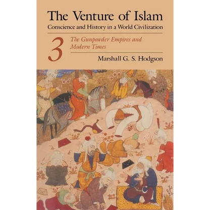 The Venture of Islam, Volume 3: The Gunpowder Empires and Modern Times - Paperback