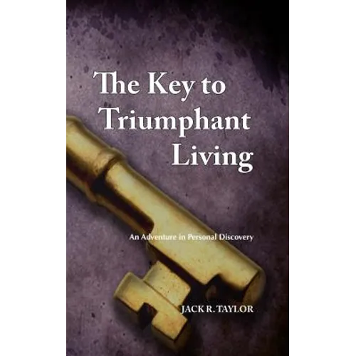 The Key to Triumphant Living: An Adventure in Personal Discovery - Paperback