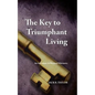 The Key to Triumphant Living: An Adventure in Personal Discovery - Paperback
