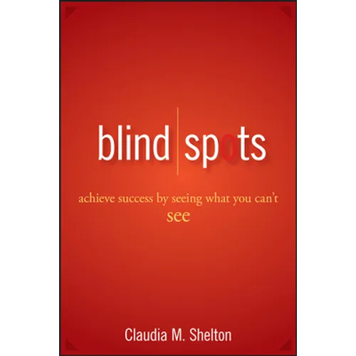 Blind Spots: Achieve Success by Seeing What You Can't See - Hardcover
