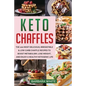 Keto Chaffles: The 100 Most Delicious, Irresistible & Low-Carb Chaffle Recipes to Boost Metabolism, Lose Weight, and Enjoy A Healthy Ketogenic Life - Paperback