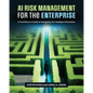 AI Risk Management for the Enterprise: A Practitioner's Guide to Navigating the Intelligent Revolution - Paperback