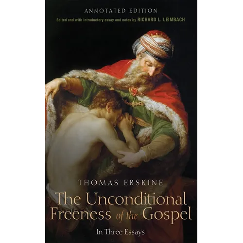 The Unconditional Freeness of the Gospel: In Three Essays. Annotated Edition - Hardcover