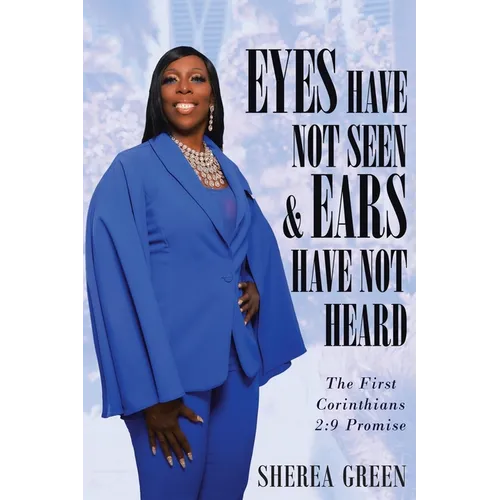EYES HAVE NOT SEEN & EARS HAVE NOT HEARD The First Corinthians 2: 9 Promise - Paperback