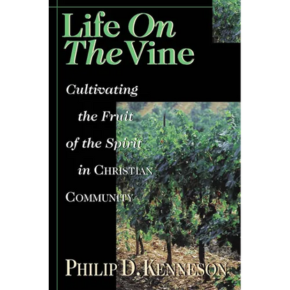 Life on the Vine: Cultivating the Fruit of the Spirit - Paperback