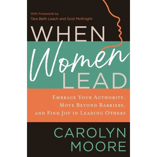 When Women Lead: Embrace Your Authority, Move Beyond Barriers, and Find Joy in Leading Others - Paperback