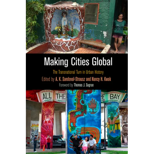Making Cities Global: The Transnational Turn in Urban History - Hardcover