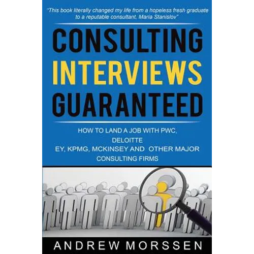 Consulting Interviews Guaranteed!: How to land a job with PwC, Deloitte, EY, KPMG, McKinsey and any other major consulting firms - Paperback