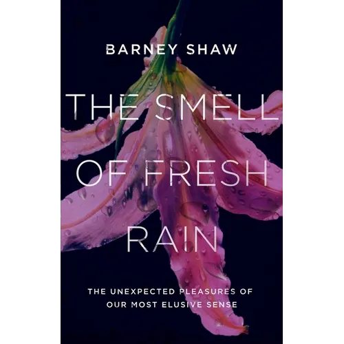 The Smell of Fresh Rain: The Unexpected Pleasures of Our Most Elusive Sense - Hardcover
