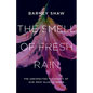 The Smell of Fresh Rain: The Unexpected Pleasures of Our Most Elusive Sense - Hardcover
