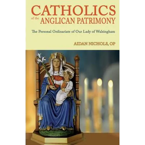 Catholics of the Anglican Patrimony. the Personal Ordinariate of Our Lady of Walsingham - Paperback