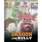 Dragon and The Bully: Teach Your Dragon How To Deal With The Bully. A Cute Children Story To Teach Kids About Dealing with Bullying in Schools. - Paperback