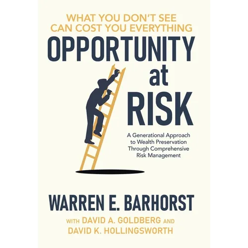 Opportunity at Risk: A Generational Approach to Wealth Preservation Through Comprehensive Risk Management - Hardcover