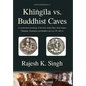 Khingila vs. Buddhist Caves: A synchronised chronology of the Early Alchon Huns, Early Guptas, Vakatakas, Traikutakas, and Buddhist caves (ca. 451- - Hardcover