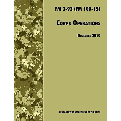 Corps Operations: The Official U.S. Army Field Manual FM 3-92 (FM 100-15), 26th November 2010 revision - Paperback
