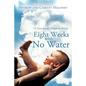 Eight Weeks with No Water: A Testimony of a Sustaining Miracle - Paperback