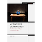 Mediatized Dramaturgy: The Evolution of Plays in the Media Age - Paperback