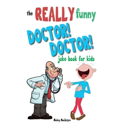 The Really Funny Doctor! Doctor! Joke Book For Kids: Over 200 side-splitting, rib-tickling jokes that are guaranteed to keep the doctor at bay! - Paperback