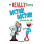 The Really Funny Doctor! Doctor! Joke Book For Kids: Over 200 side-splitting, rib-tickling jokes that are guaranteed to keep the doctor at bay! - Paperback