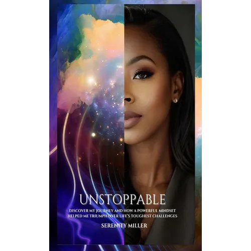 Unstoppable: Discover my journey and how a powerful mindset helped me triumph over life's toughest challenges! - Hardcover