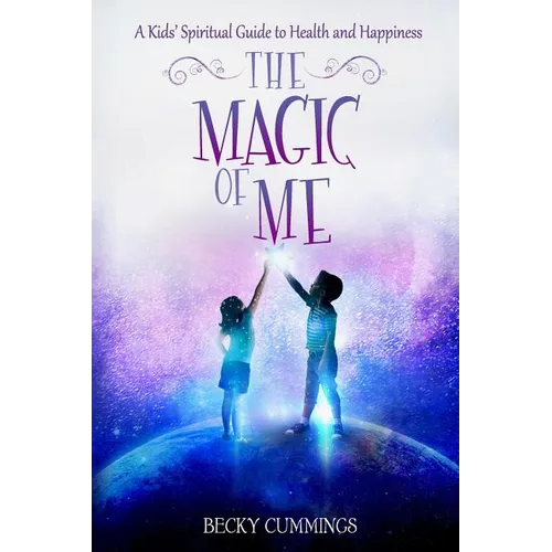 The Magic of Me: A Kids' Spiritual Guide to Health and Happiness - Paperback