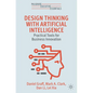 Design Thinking with Artificial Intelligence: Practical Tools for Business Innovation - Paperback