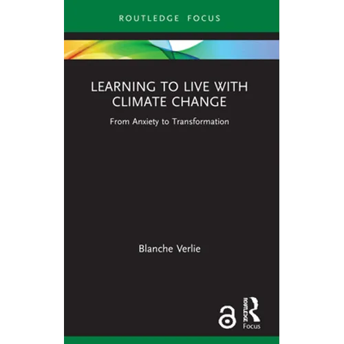 Learning to Live with Climate Change: From Anxiety to Transformation - Paperback