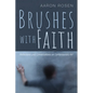 Brushes with Faith: Reflections and Conversations on Contemporary Art - Hardcover