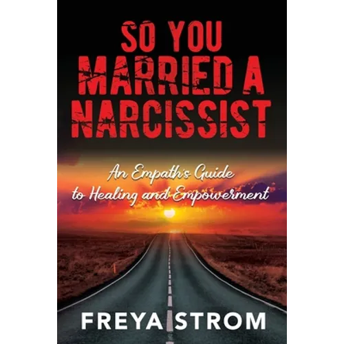 So You Married a Narcissist: An Empath's Guide to Healing and Empowerment - Paperback