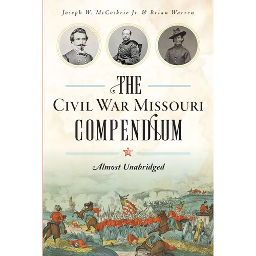 The Civil War Missouri Compendium: Almost Unabridged - Paperback