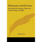Phantasies And Dreams: Revealed At Various Times, In Various Places (1839) - Paperback