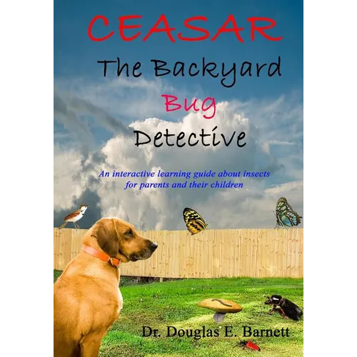 Ceasar the Backyard Bug Detective: An Interactive Guide About Insects and Learning to Read For Parents and Their Children Ages 7 - 12 - Paperback