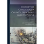 History of Chautauqua County, New York, and Its People; Volume 1 - Paperback