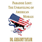 Paradise Lost: The Unraveling of American Morals - Paperback