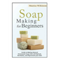 Soap Making for Beginners: Guide to Making Natural Homemade Soaps that will Refresh, Revitalize, and Rejuvenate your Skin - Paperback