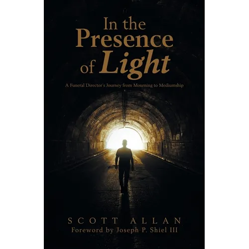 In the Presence of Light: A Funeral Director's Journey from Mourning to Mediumship - Paperback