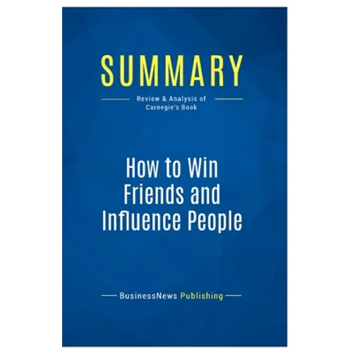 Summary: How to Win Friends and Influence People: Review and Analysis of Carnegie's Book - Paperback