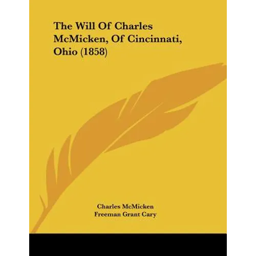 The Will Of Charles McMicken, Of Cincinnati, Ohio (1858) - Paperback