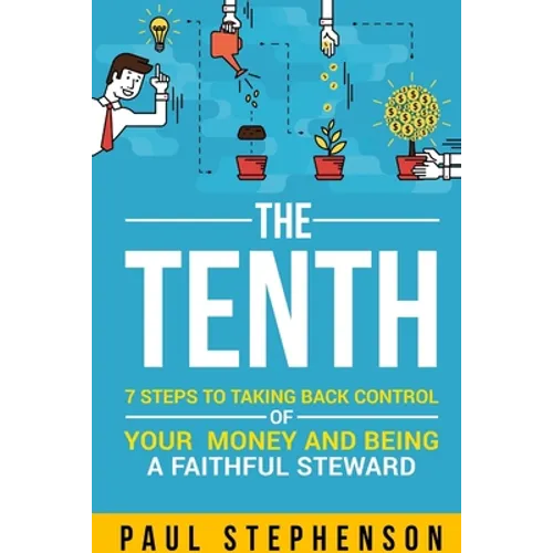 The Tenth: 7 Steps to Taking Back Control of Your Money and Being a Faithful Steward - Paperback