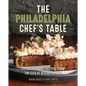 The Philadelphia Chef's Table: Extraordinary Recipes from the City of Brotherly Love - Hardcover