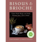 Bisous and Brioche: Classic French Recipes and Family Favorites from a Life in France - Paperback